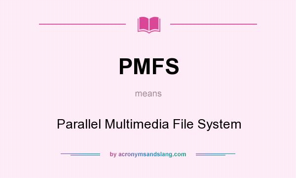 What does PMFS mean? It stands for Parallel Multimedia File System