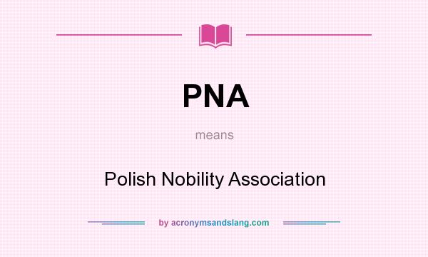 What does PNA mean? It stands for Polish Nobility Association