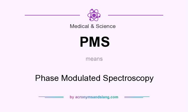 What does PMS mean? It stands for Phase Modulated Spectroscopy