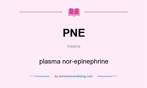 What does PNE mean? It stands for plasma nor-epinephrine