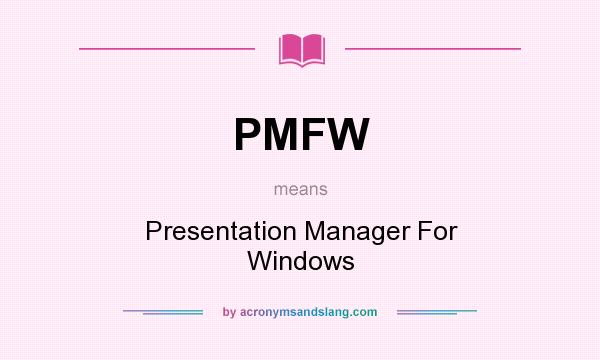 What does PMFW mean? It stands for Presentation Manager For Windows