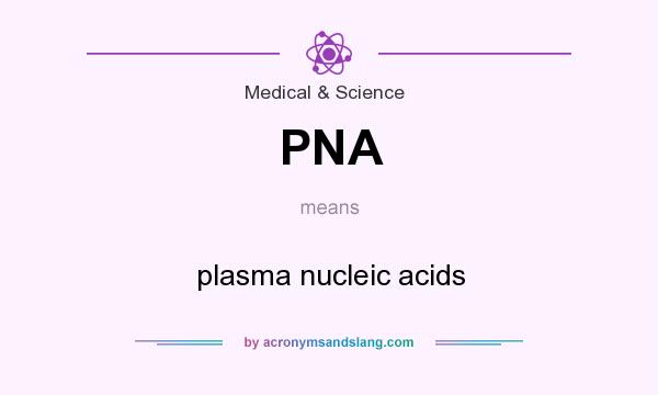 What does PNA mean? It stands for plasma nucleic acids