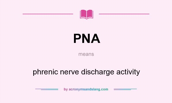 What does PNA mean? It stands for phrenic nerve discharge activity