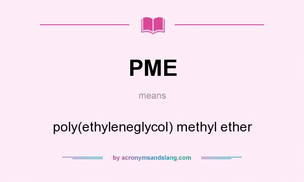 What does PME mean? It stands for poly(ethyleneglycol) methyl ether