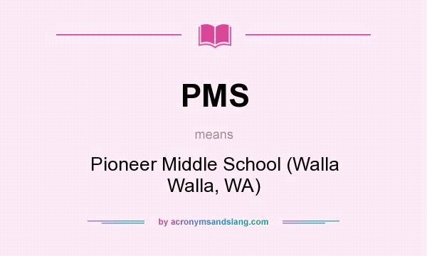 What does PMS mean? It stands for Pioneer Middle School (Walla Walla, WA)