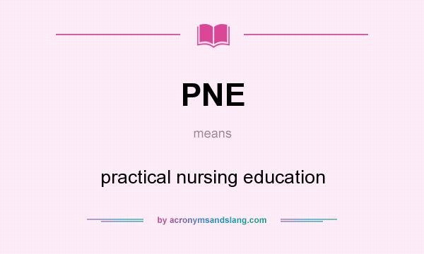 What does PNE mean? It stands for practical nursing education