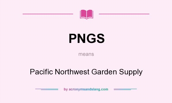 What does PNGS mean? It stands for Pacific Northwest Garden Supply