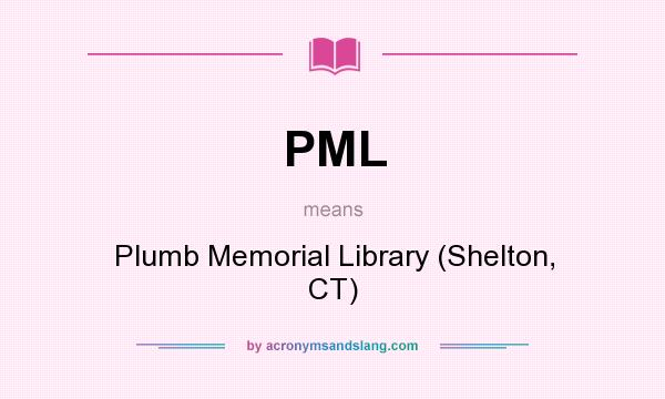 What does PML mean? It stands for Plumb Memorial Library (Shelton, CT)