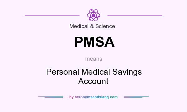 What does PMSA mean? It stands for Personal Medical Savings Account