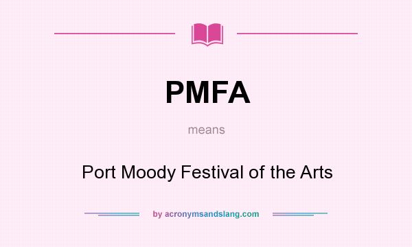 What does PMFA mean? It stands for Port Moody Festival of the Arts