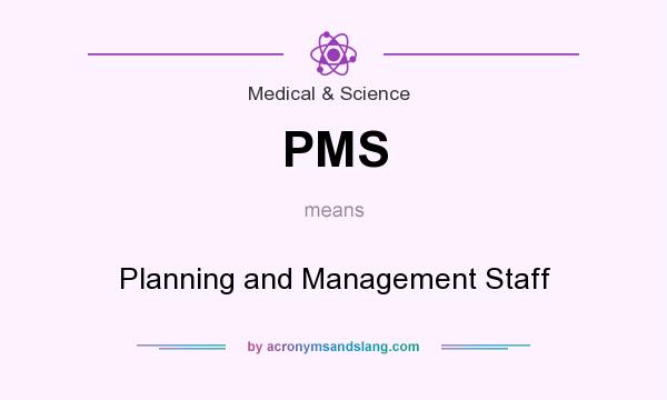 What does PMS mean? It stands for Planning and Management Staff