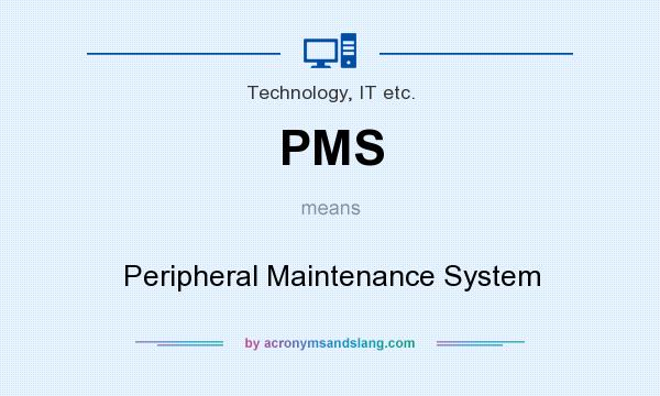 What does PMS mean? It stands for Peripheral Maintenance System
