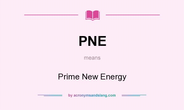 What does PNE mean? It stands for Prime New Energy
