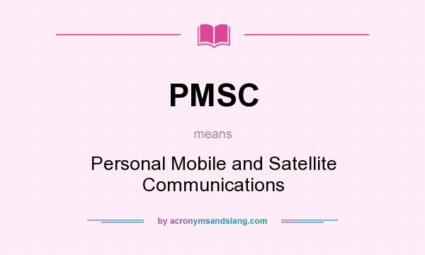 What does PMSC mean? It stands for Personal Mobile and Satellite Communications