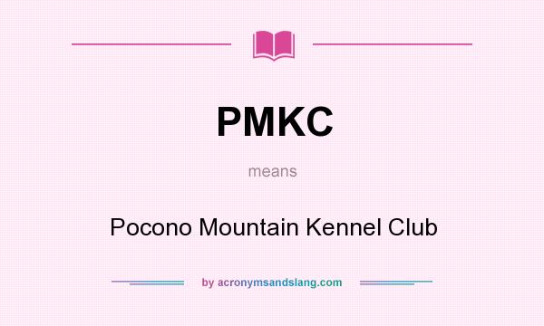 What does PMKC mean? It stands for Pocono Mountain Kennel Club
