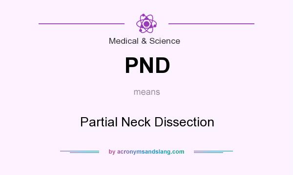 What does PND mean? It stands for Partial Neck Dissection