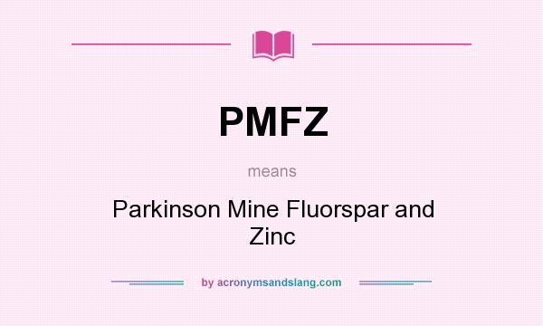 What does PMFZ mean? It stands for Parkinson Mine Fluorspar and Zinc