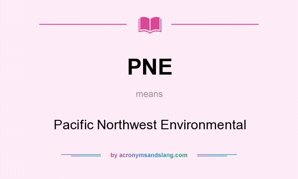 What does PNE mean? It stands for Pacific Northwest Environmental
