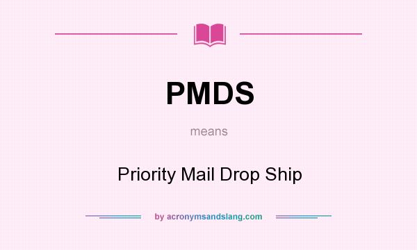 What does PMDS mean? It stands for Priority Mail Drop Ship