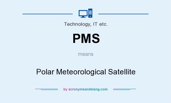 What does PMS mean? It stands for Polar Meteorological Satellite