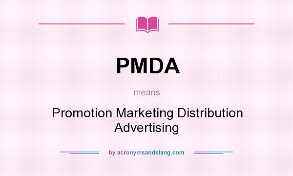 What does PMDA mean? It stands for Promotion Marketing Distribution Advertising