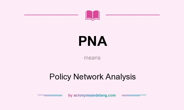 What does PNA mean? It stands for Policy Network Analysis