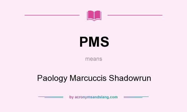 What does PMS mean? It stands for Paology Marcuccis Shadowrun