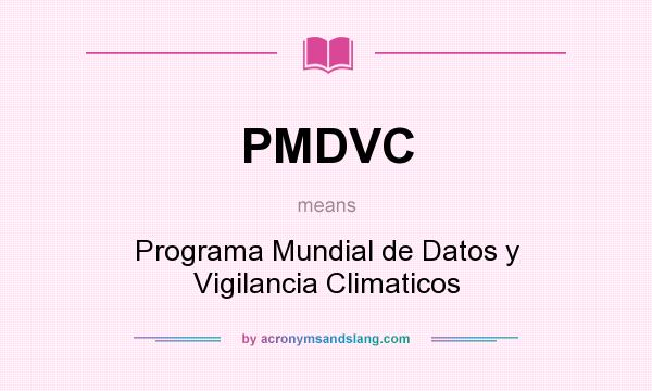 What does PMDVC mean? It stands for Programa Mundial de Datos y Vigilancia Climaticos