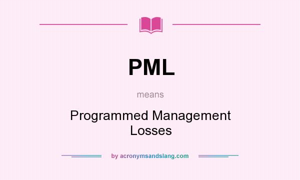 What does PML mean? It stands for Programmed Management Losses