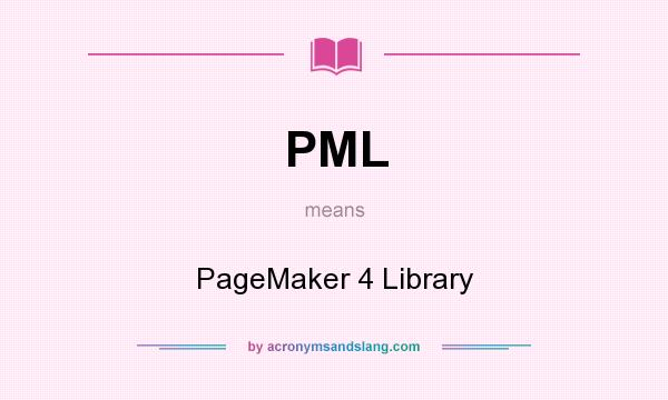 What does PML mean? It stands for PageMaker 4 Library