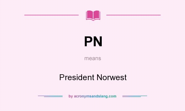 What does PN mean? It stands for President Norwest