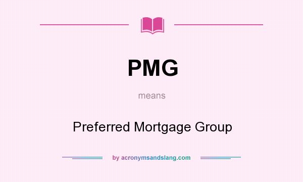 What does PMG mean? It stands for Preferred Mortgage Group