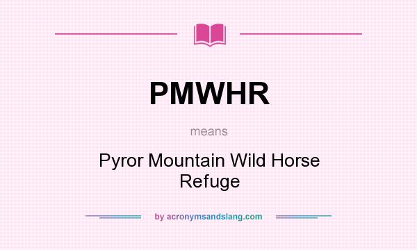 What does PMWHR mean? It stands for Pyror Mountain Wild Horse Refuge