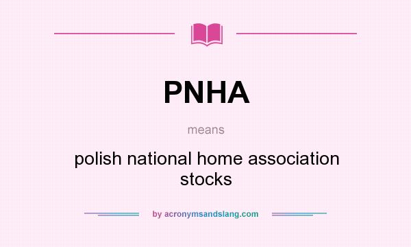 What does PNHA mean? It stands for polish national home association stocks