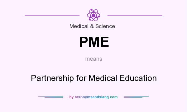 What does PME mean? It stands for Partnership for Medical Education