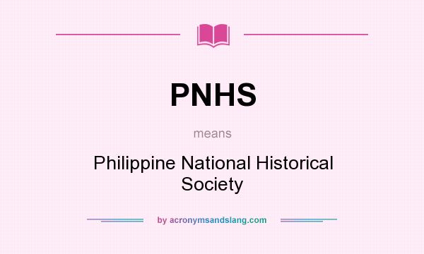 What does PNHS mean? It stands for Philippine National Historical Society