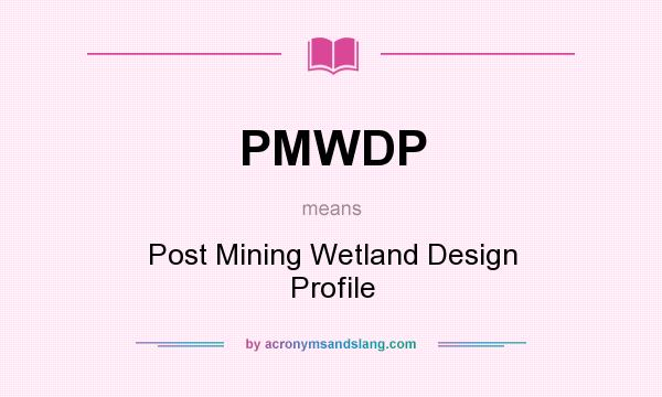 What does PMWDP mean? It stands for Post Mining Wetland Design Profile