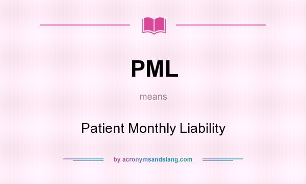 What does PML mean? It stands for Patient Monthly Liability