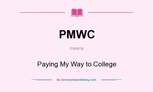 What does PMWC mean? It stands for Paying My Way to College