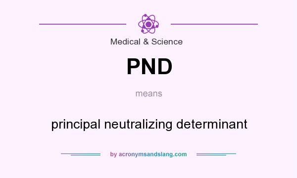 What does PND mean? It stands for principal neutralizing determinant
