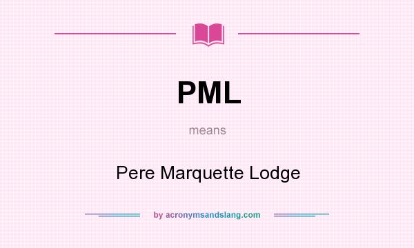 What does PML mean? It stands for Pere Marquette Lodge