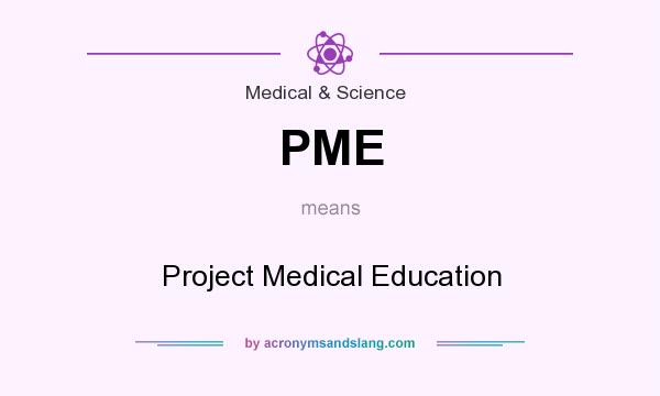 What does PME mean? It stands for Project Medical Education