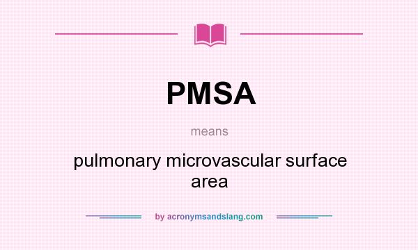 What does PMSA mean? It stands for pulmonary microvascular surface area