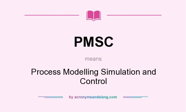 What does PMSC mean? It stands for Process Modelling Simulation and Control