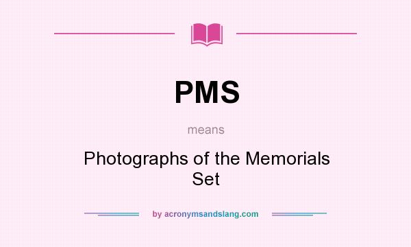 What does PMS mean? It stands for Photographs of the Memorials Set