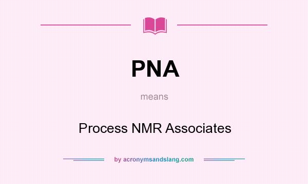 What does PNA mean? It stands for Process NMR Associates