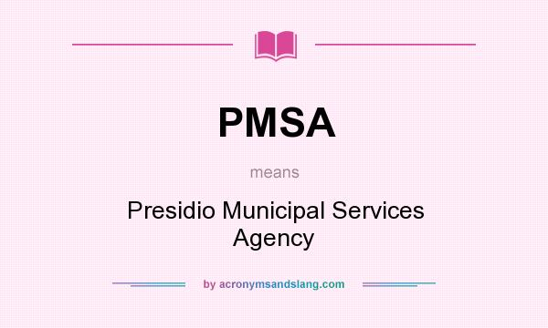 What does PMSA mean? It stands for Presidio Municipal Services Agency
