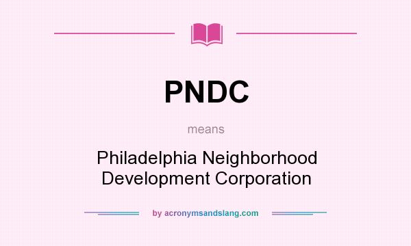 What does PNDC mean? It stands for Philadelphia Neighborhood Development Corporation