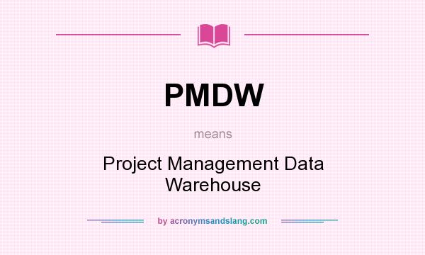 What does PMDW mean? It stands for Project Management Data Warehouse