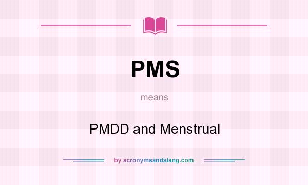 What does PMS mean? It stands for PMDD and Menstrual